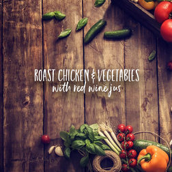 Roast Chicken & Vegetables w/ Red Wine Jus